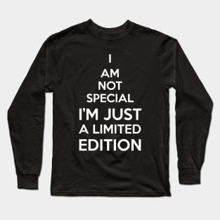 I AM NOT SPECIAL I'M JUST A LIMITED EDITION Long Sleeve T-Shirt